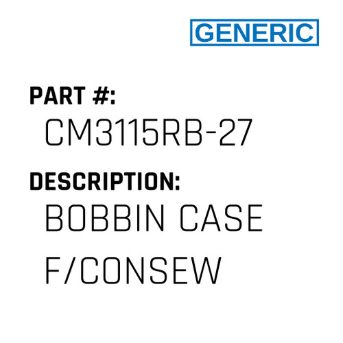 Bobbin Case F/Consew - Generic #CM3115RB-27