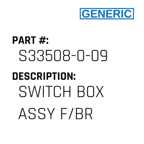 Switch Box Assy F/Br - Generic #S33508-0-09