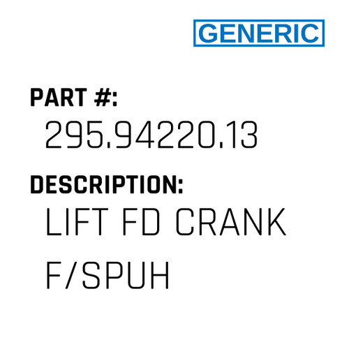 Lift Fd Crank F/Spuh - Generic #295.94220.13