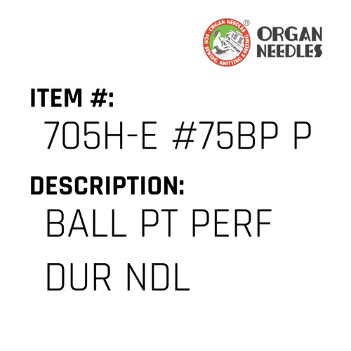 Ball Pt Perf Dur Ndl - Organ Needle #705H-E #75BP PD