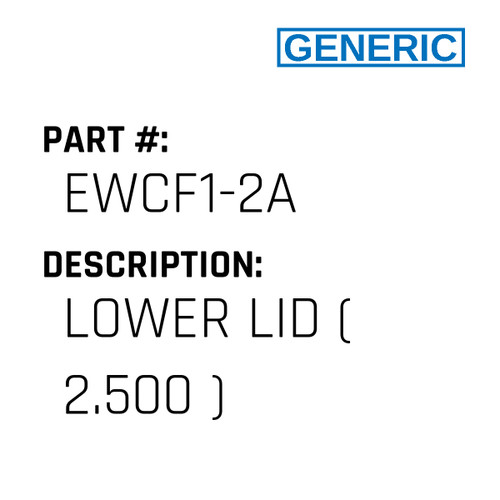 Lower Lid ( 2.500 ) - Generic #EWCF1-2A