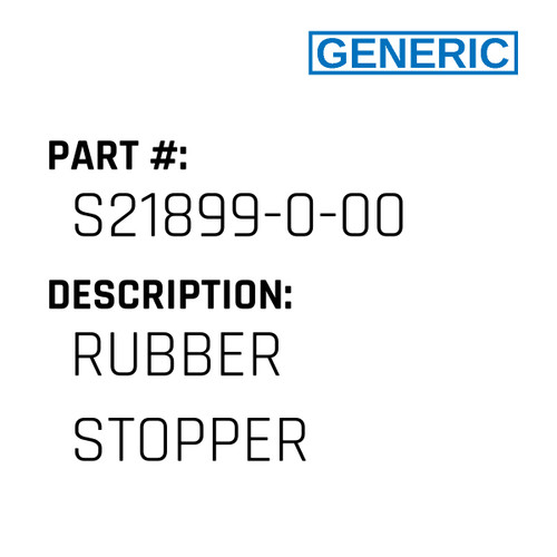 Rubber Stopper - Generic #S21899-0-00