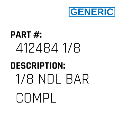 1/8 Ndl Bar Compl - Generic #412484 1/8