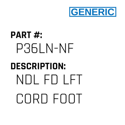 Ndl Fd Lft Cord Foot - Generic #P36LN-NF