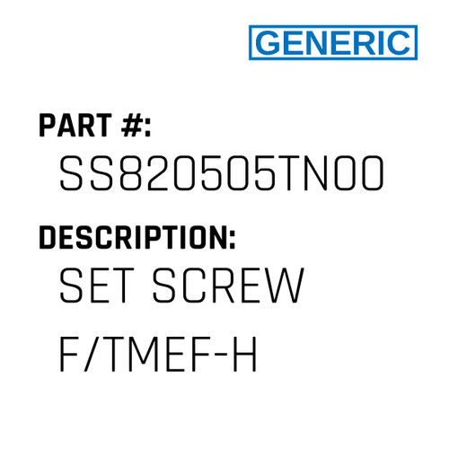 Set Screw F/Tmef-H - Generic #SS820505TN00