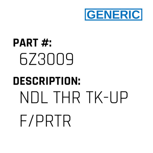 Ndl Thr Tk-Up F/Prtr - Generic #6Z3009