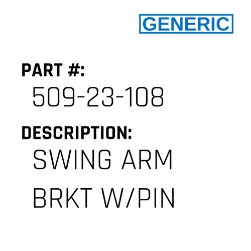 Swing Arm Brkt W/Pin - Generic #509-23-108