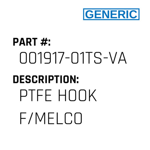 Ptfe Hook F/Melco - Generic #001917-01TS-VAL