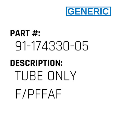 Tube Only F/Pffaf - Generic #91-174330-05