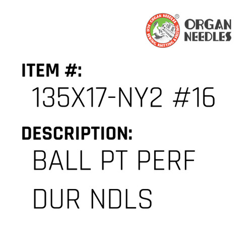 Ball Pt Perf Dur Ndls - Organ Needle #135X17-NY2 #16S PD