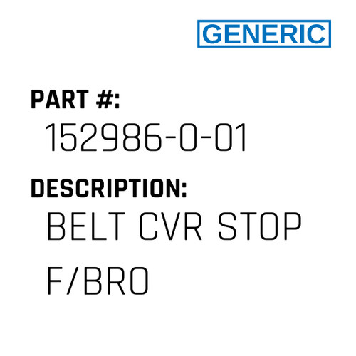 Belt Cvr Stop F/Bro - Generic #152986-0-01