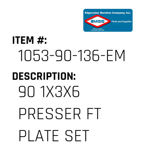 90 1X3X6 Presser Ft Plate Set - EMCO #1053-90-136-EMCO
