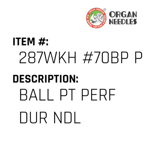 Ball Pt Perf Dur Ndl - Organ Needle #287WKH #70BP PD