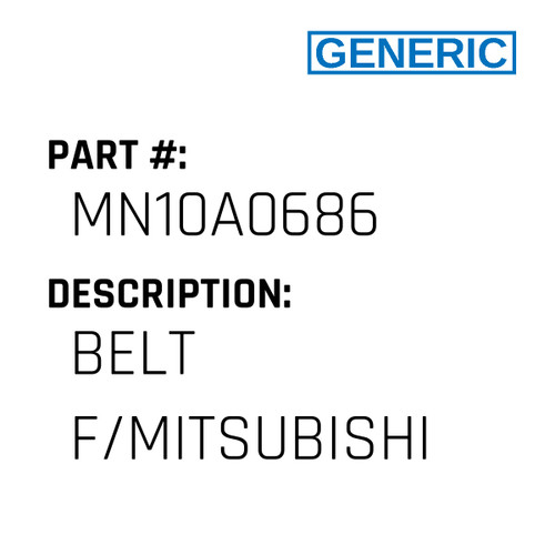 Belt F/Mitsubishi - Generic #MN10A0686