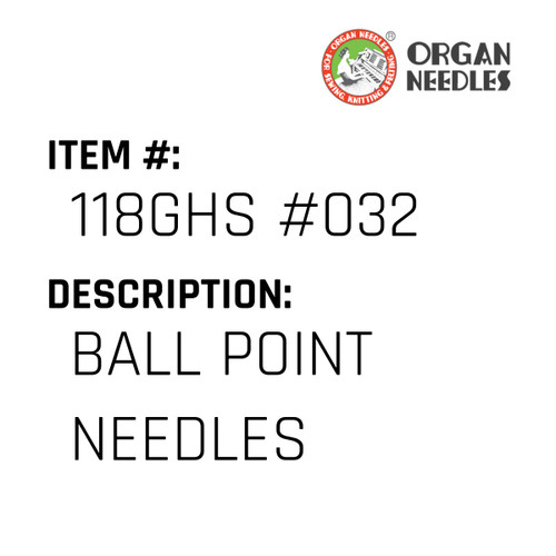 Ball Point Needles - Organ Needle #118GHS #032