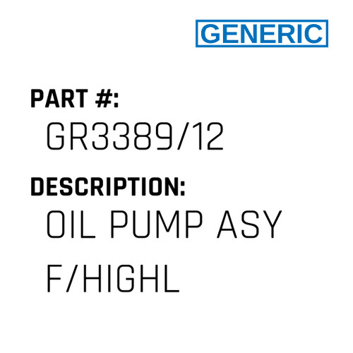 Oil Pump Asy F/Highl - Generic #GR3389/12