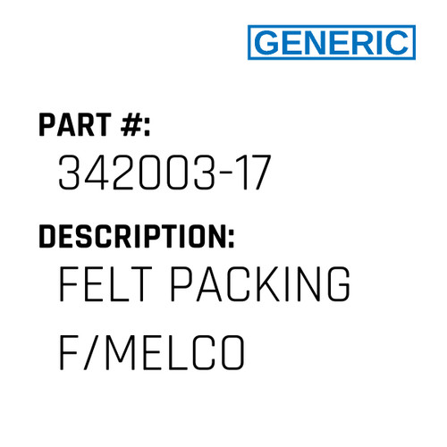 Felt Packing F/Melco - Generic #342003-17