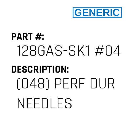 (048) Perf Dur Needles - Generic #128GAS-SK1 #047PD