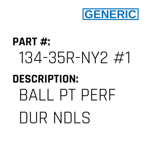 Ball Pt Perf Dur Ndls - Generic #134-35R-NY2 #130BP PD