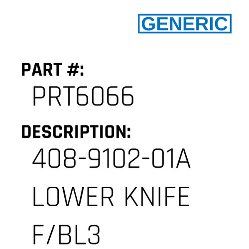 408-9102-01A Lower Knife F/Bl3 - Generic #PRT6066