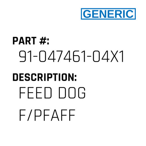 Feed Dog F/Pfaff - Generic #91-047461-04X15