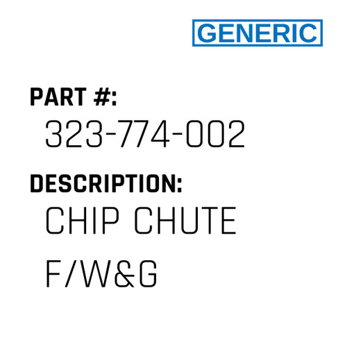 Chip Chute F/W&G - Generic #323-774-002