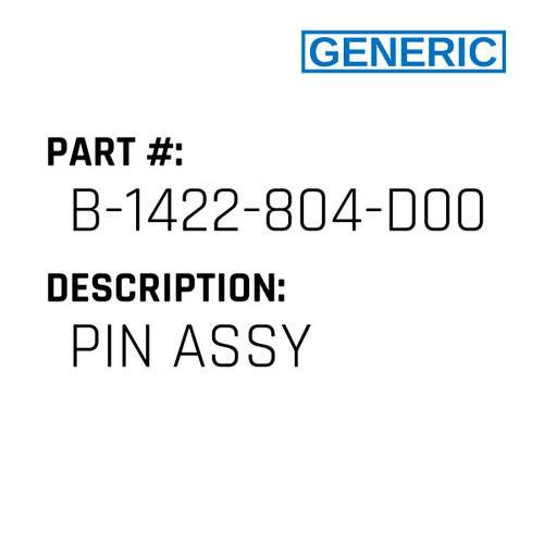 Pin Assy - Generic #B-1422-804-D00