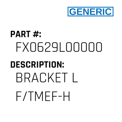 Bracket L F/Tmef-H - Generic #FX0629L00000