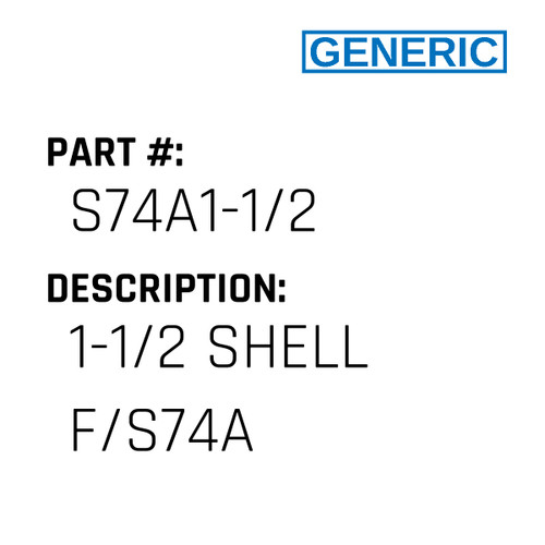 1-1/2 Shell F/S74A - Generic #S74A1-1/2