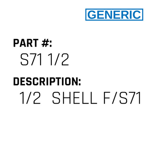 1/2  Shell F/S71 - Generic #S71 1/2