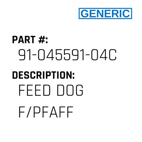 Feed Dog F/Pfaff - Generic #91-045591-04C