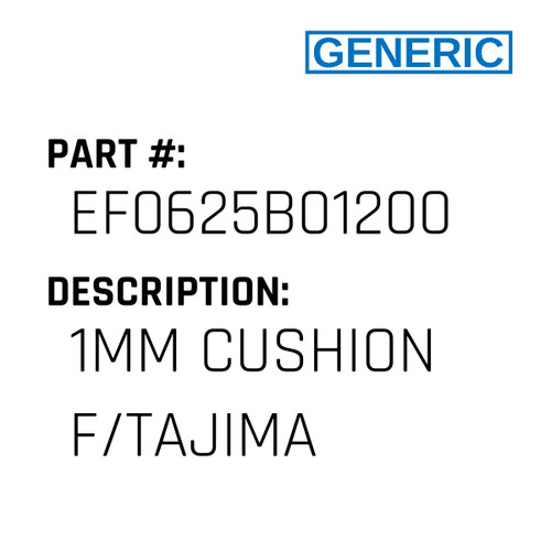 1Mm Cushion F/Tajima - Generic #EF0625B01200