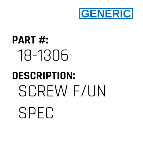 Screw F/Un Spec - Generic #18-1306