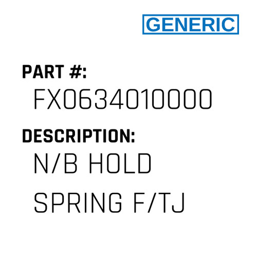 N/B Hold Spring F/Tj - Generic #FX0634010000