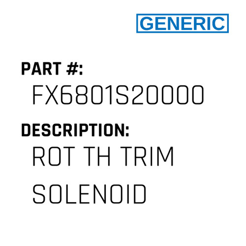 Rot Th Trim Solenoid - Generic #FX6801S20000