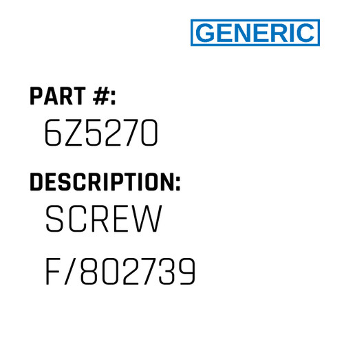 Screw F/802739 - Generic #6Z5270