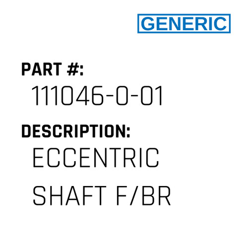 Eccentric Shaft F/Br - Generic #111046-0-01