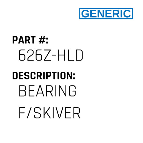 Bearing F/Skiver - Generic #626Z-HLD