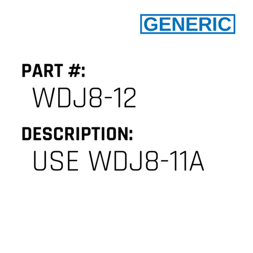Use Wdj8-11A - Generic #WDJ8-12