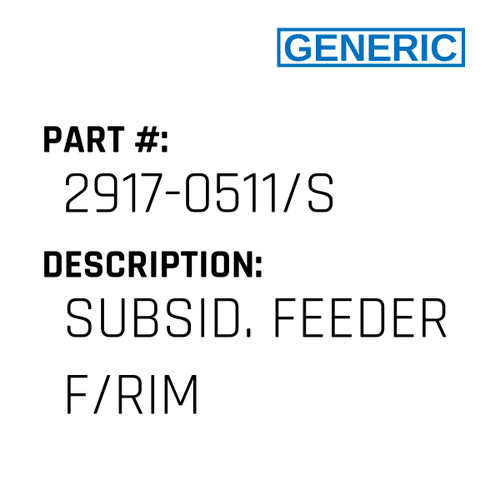 Subsid. Feeder F/Rim - Generic #2917-0511/S