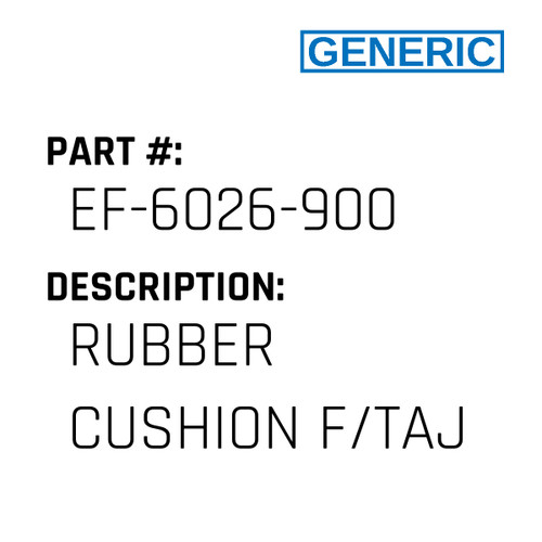 Rubber Cushion F/Taj - Generic #EF-6026-900