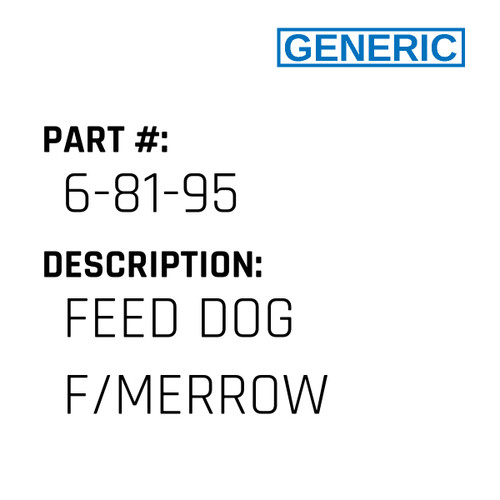 Feed Dog F/Merrow - Generic #6-81-95