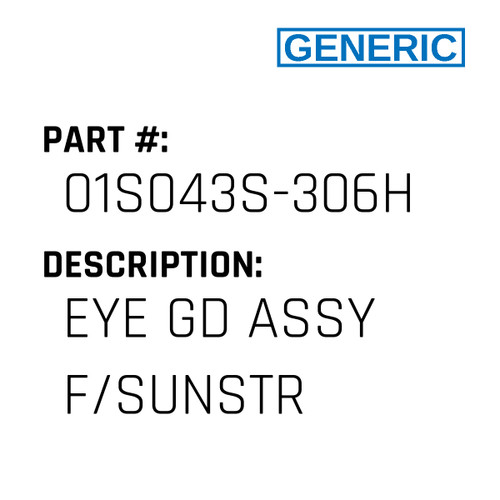 Eye Gd Assy F/Sunstr - Generic #01S043S-306H