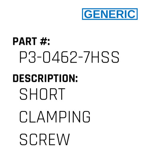 Short Clamping Screw - Generic #P3-0462-7HSS