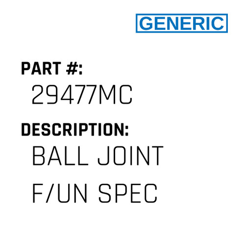 Ball Joint F/Un Spec - Generic #29477MC