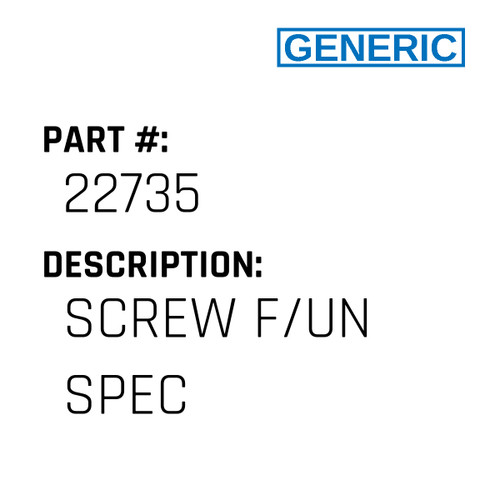 Screw F/Un Spec - Generic #22735