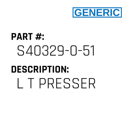 L T Presser - Generic #S40329-0-51