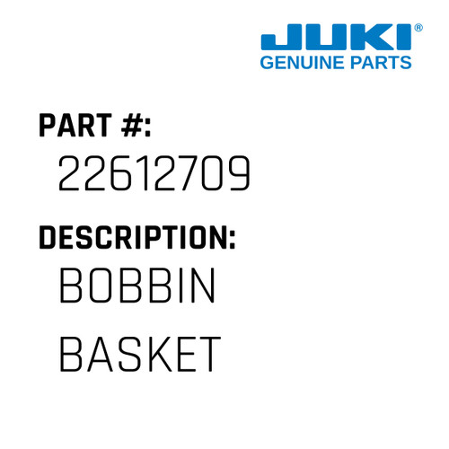 Bobbin Basket - Juki #22612709 Genuine Juki Part