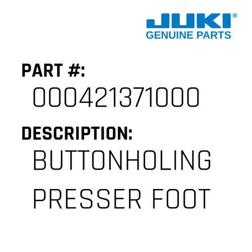 Buttonholing Presser Foot - Juki #000421371000 Genuine Juki Part