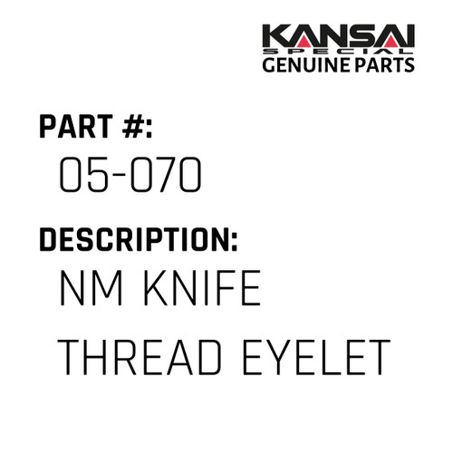Kansai Special (Japan) Part #05-070 NM KNIFE THREAD EYELET
